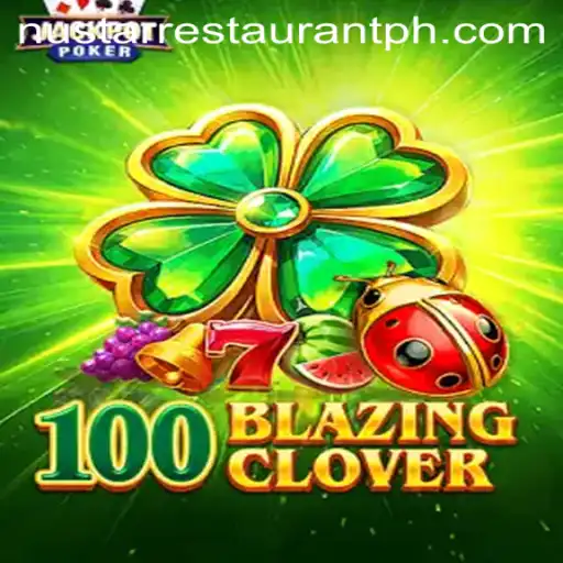 Exploring 100BlazingClover: The Thrilling New Game with a Nustar Restaurant Twist